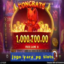 jogo yara pg slots paga mesmo